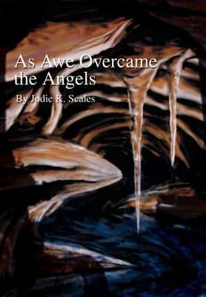 As Awe Overcame the Angels de Jodie K. Scales