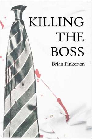 Killing the Boss de Brian Pinkerton