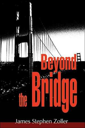 Beyond the Bridge de James S. Zoller