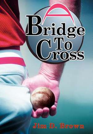 A Bridge to Cross de Jim D. Brown