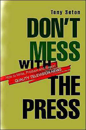 Don't Mess with the Press de Tony Seton