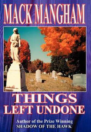 Things Left Undone de Mack Mangham