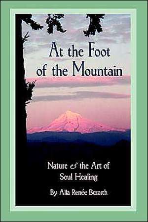 At the Foot of the Mountain de Alla Renee Bozarth