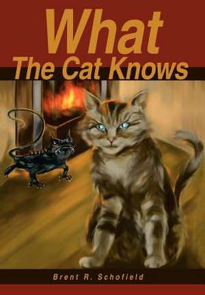 What the Cat Knows de Brent R. Schofield