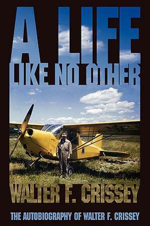 A Life Like No Other de Walter F. Crissey