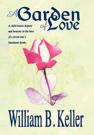 A Garden of Love de William B. Keller