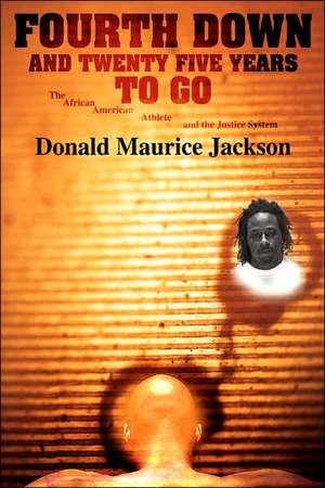 Fourth Down and Twenty Five Years to Go de Donald Maurice Jackson