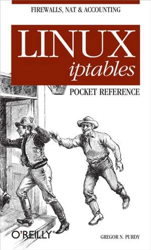 Linus iptables Pocket Reference de Gregor N Purdy