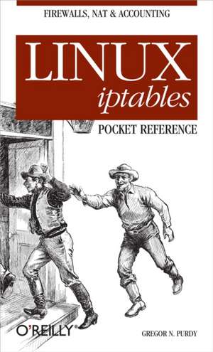 Linux Iptables Pocket Reference de Gregor N Purdy