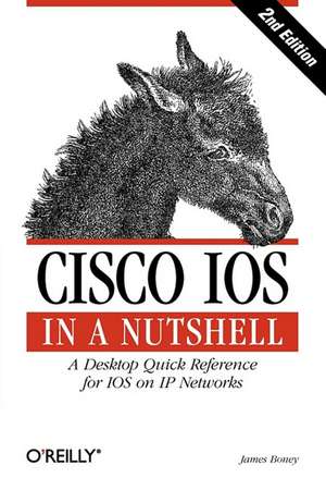 Cisco IOS in a Nutshell 2e de James Boney