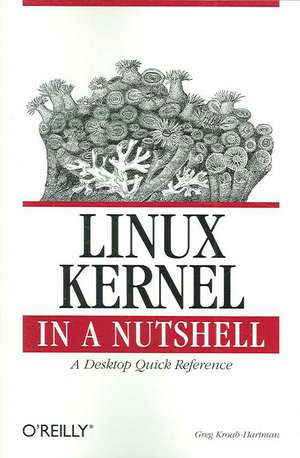 Linux Kernel in a Nutshell de Greg Kroah–hartman