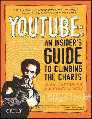 YouTube: An Insider′s Guide to Climbing the Charts de Alan Lastufka