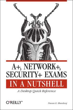 A+. Network+, Security+ Exams in a Nutshell de Pawan K Bhardwaj