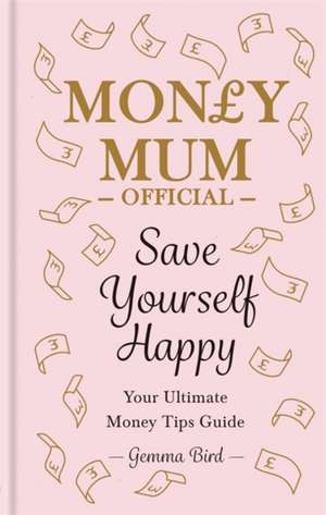 Money Mum Official: Save Yourself Happy: Your Ultimate Money Tips Guide de Gemma Bird