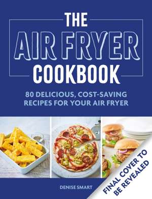 The Simple Air Fryer Cookbook de Denise Smart