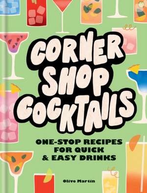 Corner Shop Cocktails de Olive Martin