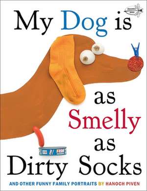 My Dog Is as Smelly as Dirty Socks: And Other Funny Family Portraits de Hanoch Piven