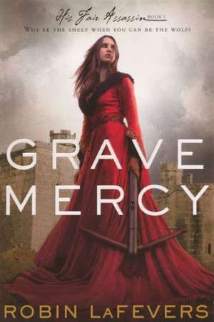 Grave Mercy de Robin Lafevers