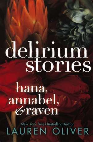 Delirium Stories: Hana, Annabel, & Raven de Lauren Oliver