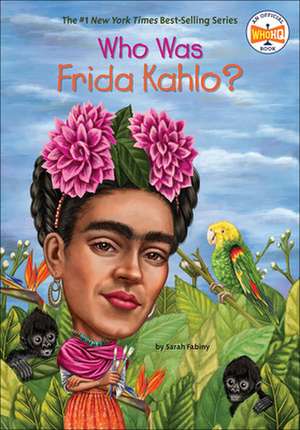 Who Was Frida Kahlo? de Sarah Fabiny