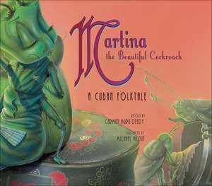 Martina the Beautiful Cockroach: A Cuban Folktale de Carmen Agra Deedy