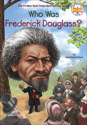 Who Was Frederick Douglass? de April Jones Prince