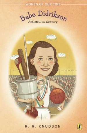 Babe Didrikson: Athlete of the Century de R. R. Knudson