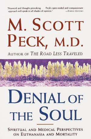 Denial of the Soul: Spiritual and Medical Perspectives on Euthanasia and Mortality de M. Scott Peck