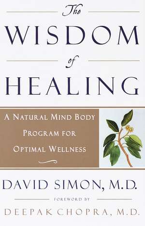 The Wisdom of Healing: A Natural Mind Body Program for Optimal Wellness de M. D. Simon