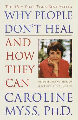 Why People Don't Heal and How They Can de Caroline Myss