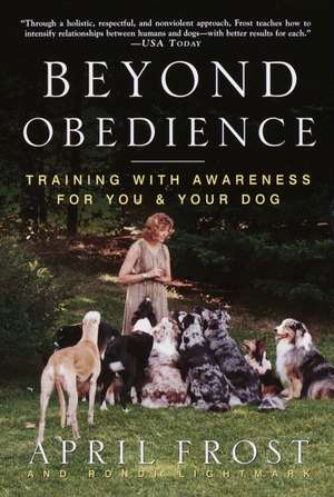 Beyond Obedience: Training with Awareness for You & Your Dog de April Frost