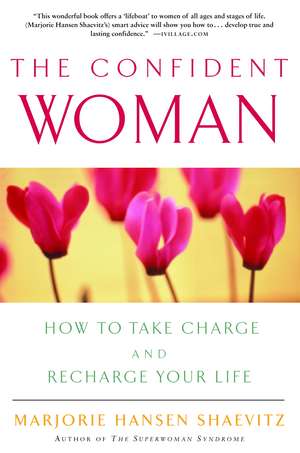 The Confident Woman: How to Take Charge and Recharge Your Life de Marjorie H. Shaevitz