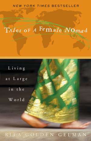 Tales of a Female Nomad: Living at Large in the World de Rita Golden Gelman