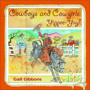 Cowboys and Cowgirls: Yippee-Yay! de Gail Gibbons