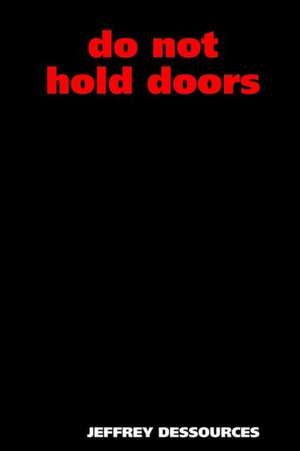 Do Not Hold Doors de Jeffrey Dessources