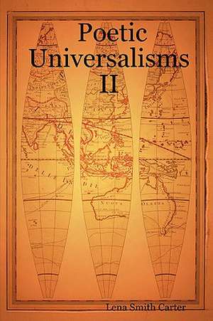 Poetic Universalisms II de Lena Smith Carter