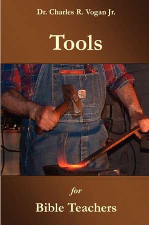 Tools for Bible Teachers de Charles Vogan