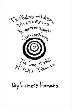 The Holmes and Watson Mysterious Events and Objects Consortium: The Case of the Witch's Talisman de Elmore Hammes