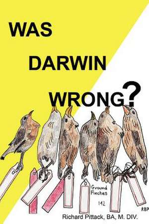 Was Darwin Wrong? Yes de B. a. M. DIV Richard Pittack