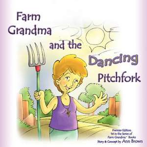 Farm Grandma and the Dancing Pitchfork de Ann T. Brown