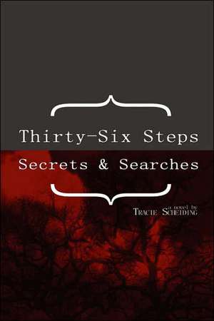 Thirty-Six Steps: Secrets & Searches de Tracie Scheiding