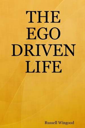 The Ego Driven Life