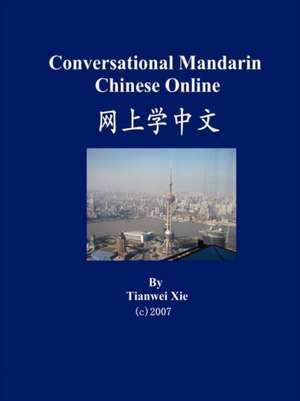 Conversational Mandarin Chinese Online (Simplified Character Version) de Tianwei Xie