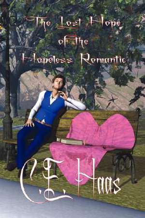 The Lost Hope of the Hopeless Romantic de C. E. Haas