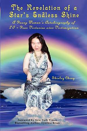 The Revelation of a Star's Endless Shine: A Young Woman's Autobiography of 20-Year Victories Over Victimization de Shirley Cheng