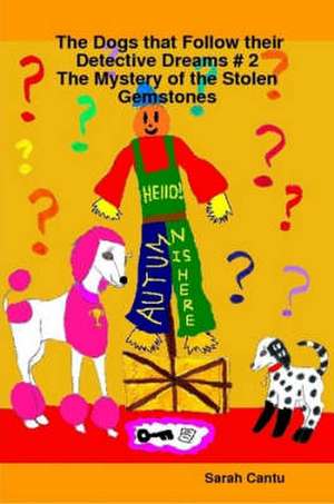 The Dogs that Follow their Detective Dreams # 2: The Mystery of the Stolen Gemstones de Sarah Cantu