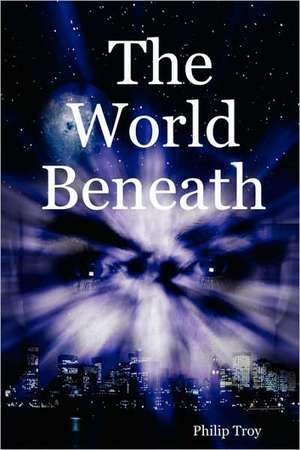 The World Beneath de Philip Troy