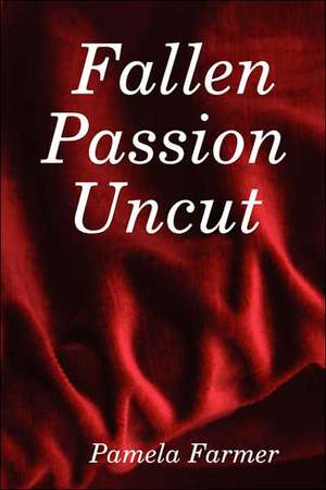 Fallen Passion Uncut de Pamela Farmer