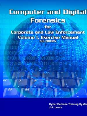 Corporate Computer Forensics Training System Laboratory Manual Volume I de Defense Cyber Defense Training Systems