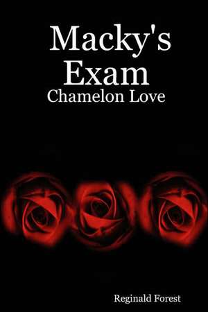 Macky's Exam: Chamelon Love de Reginald Forest